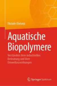 Aquatische Biopolymere : Verständnis ihrer industriellen Bedeutung und ihrer Umweltauswirkungen （2024. xvii, 405 S. XVII, 405 S. 40 Abb., 9 Abb. in Farbe. 235 mm）