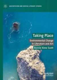 文学・芸術における環境変動<br>Taking Place : Environmental Change in Literature and Art (Geocriticism and Spatial Literary Studies) （1st ed. 2024. 2024. xii, 254 S. X, 249 p. 20 illus., 19 illus. in colo）