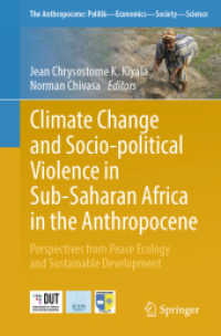 人新世のサハラ以南アフリカにおける気候変動と政治・社会的暴力：平和の生態学と持続可能な開発からの視点<br>Climate Change and Socio-political Violence in Sub-Saharan Africa in the Anthropocene : Perspectives from Peace Ecology and Sustainable Development (The Anthropocene: Politik-Economics-Society-Science 37) （1st ed. 2024. 2024. xxviii, 719 S. XXVIII, 719 p. 46 illus., 44 illus.）