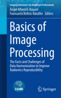 Basics of Image Processing : The Facts and Challenges of Data Harmonization to Improve Radiomics Reproducibility (Imaging Informatics for Healthcare Professionals) （2023. 2024. viii, 166 S. VIII, 166 p. 29 illus., 26 illus. in color. 2）
