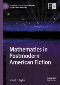 ポストモダンのアメリカ小説における数学<br>Mathematics in Postmodern American Fiction (Palgrave Studies in Literature, Science and Medicine) （1st ed. 2024. 2024. ix, 308 S. VII, 245 p. 11 illus., 1 illus. in colo）