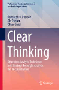 Clear Thinking : Structured Analytic Techniques and Strategic Foresight Analysis for Decisionmakers (Professional Practice in Governance and Public Organizations) （2024. xix, 243 S. XIX, 243 p. 132 illus., 36 illus. in color. 235 mm）