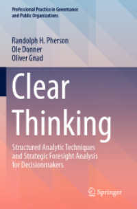 Clear Thinking : Structured Analytic Techniques and Strategic Foresight Analysis for Decisionmakers (Professional Practice in Governance and Public Organizations)