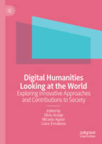 デジタル人文学の世界の見方<br>Digital Humanities Looking at the World : Exploring Innovative Approaches and Contributions to Society （1st ed. 2024. 2024. x, 367 S. XXXIII, 382 p. 210 mm）