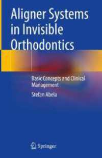 Aligner Systems in Invisible Orthodontics : Basic Concepts and Clinical Management （1st ed. 2024. 2024. xxv, 203 S. X, 411 p. 46 illus., 43 illus. in colo）