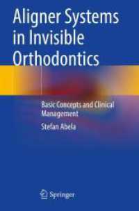 Aligner Systems in Invisible Orthodontics : Basic Concepts and Clinical Management （2025. xxiv, 193 S. XXIV, 193 p. 46 illus., 43 illus. in color. 235 mm）