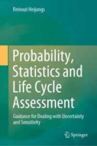 確率・統計とライフサイクル評価（テキスト）<br>Probability, Statistics and Life Cycle Assessment : Guidance for Dealing with Uncertainty and Sensitivity （1st ed. 2024. 2024. xxviii, 1148 S. XXIV, 1094 p. 141 illus., 35 illus）