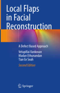 顔面再建外科手術における局所皮弁：欠損ベースアプローチ（第２版）<br>Local Flaps in Facial Reconstruction : A Defect Based Approach （2. Aufl. 2024. xvi, 501 S. XVI, 501 p. 235 mm）