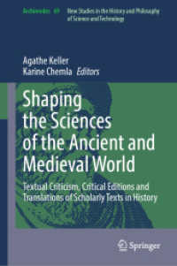 古代・中世世界における科学の形成<br>Shaping the Sciences of the Ancient and Medieval World : Textual Criticism, Critical Editions and Translations of Scholarly Texts in History (Archimedes 69) （1st ed. 2024. 2024. x, 585 S. X, 585 p. 154 illus., 13 illus. in color）