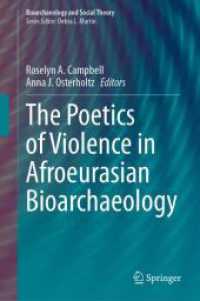 アフロ・ユーラシア考古学における暴力の詩学<br>The Poetics of Violence in Afroeurasian Bioarchaeology (Bioarchaeology and Social Theory) （1st ed. 2024. 2024. xv, 281 S. XV, 281 p. 50 illus., 33 illus. in colo）