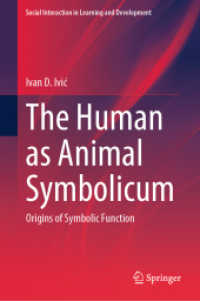 The Human as Animal Symbolicum : Origins of Symbolic Function (Social Interaction in Learning and Development) （2024. viii, 304 S. VIII, 304 p. 1 illus. 235 mm）
