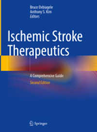 虚血性脳卒中治療：包括的ガイド（第２版）<br>Ischemic Stroke Therapeutics : A Comprehensive Guide （2. Aufl. 2024. xi, 488 S. XI, 488 p. 82 illus., 56 illus. in color. 27）