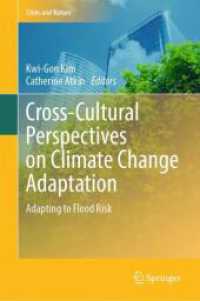 Cross-Cultural Perspectives on Climate Change Adaptation : Adapting to Flood Risk (Cities and Nature) （2024. xx, 426 S. XX, 426 p. 216 illus., 200 illus. in color. 235 mm）