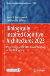Biologically Inspired Cognitive Architectures 2023, 2 Teile : Proceedings of the 14th Annual Meeting of the BICA Society (Studies in Computational Intelligence 1130) （2024. xxiii, 1048 S. XXIII, 1048 p. 375 illus., 275 illus. in color. I）