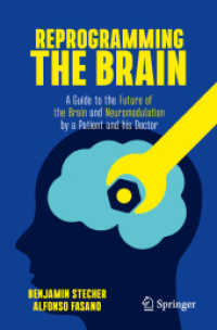 Reprogramming the Brain : A Guide to the Future of the Brain and Neuromodulation by a Patient and his Doctor （2023. 2024. xix, 160 S. XIX, 160 p. 88 illus., 1 illus. in color. 235）