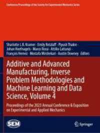 Additive and Advanced Manufacturing, Inverse Problem Methodologies and Machine Learning and Data Science, Volume 4 (Conference Proceedings of the Society for Experimental Mechanics Series) （2025. vii, 102 S. VII, 102 p. 86 illus., 73 illus. in color. 279 mm）