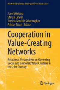 Cooperation in Value-Creating Networks : Relational Perspectives on Governing Social and Economic Value Creation in the 21st Century (Relational Economics and Organization Governance) （2024. xii, 251 S. XII, 251 p. 21 illus., 7 illus. in color. 235 mm）