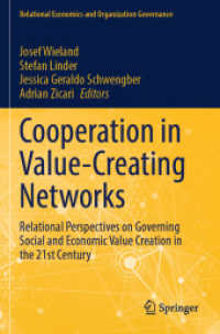 Cooperation in Value-Creating Networks : Relational Perspectives on Governing Social and Economic Value Creation in the 21st Century (Relational Economics and Organization Governance) （2025. xii, 251 S. XII, 251 p. 21 illus., 7 illus. in color. 235 mm）