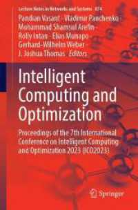 Intelligent Computing and Optimization : Proceedings of the 7th International Conference on Intelligent Computing and Optimization 2023 (ICO2023) (Lecture Notes in Networks and Systems 874) （1st ed. 2024. 2024. x, 340 S. X, 340 p. 235 mm）