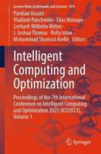 Intelligent Computing and Optimization : Proceedings of the 7th International Conference on Intelligent Computing and Optimization 2023 (ICO2023) (Lecture Notes in Networks and Systems 874) （1st ed. 2024. 2024. x, 340 S. X, 340 p. 235 mm）