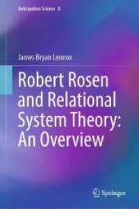 ロバート・ローゼンと関係システム理論<br>Robert Rosen and Relational System Theory: An Overview (Anticipation Science 8) （1st ed. 2024. 2024. x, 156 S. X, 156 p. 84 illus., 12 illus. in color.）