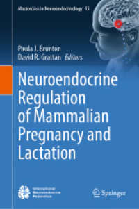 哺乳類の妊娠と授乳における神経内分泌調整<br>Neuroendocrine Regulation of Mammalian Pregnancy and Lactation (Masterclass in Neuroendocrinology 15) （2024. xiv, 321 S. XIV, 321 p. 52 illus., 49 illus. in color. 235 mm）