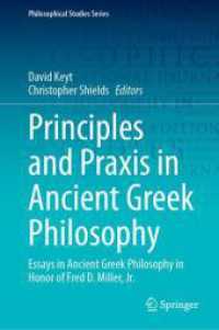 Principles and Praxis in Ancient Greek Philosophy : Essays in Ancient Greek Philosophy in Honor of Fred D. Miller， Jr. (Philosophical Studies Series 155)