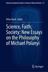 科学、信仰、社会：マイケル・ポランニーの哲学新論集<br>Science, Faith, Society: New Essays on the Philosophy of Michael Polanyi (Historical-analytical Studies on Nature, Mind and Action)