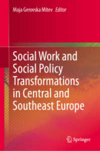 中欧・南東欧におけるソーシャルワークと社会政策の変容<br>Social Work and Social Policy Transformations in Central and Southeast Europe （2024. xxi, 200 S. XXI, 200 p. 13 illus., 12 illus. in color. 235 mm）