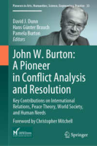 Ｊ．Ｗ．バートン：紛争分析・解決のパイオニア<br>John W. Burton: a Pioneer in Conflict Analysis and Resolution : Key Contributions on International Relations, Peace Theory, World Society, and Human Needs (Pioneers in Arts, Humanities, Science, Engineering, Practice)