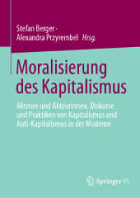Moralisierung des Kapitalismus : Akteure und Akteurinnen, Diskurse  und Praktiken von Kapitalismus und  Anti-Kapitalismus in der Moderne （2025. xxiii, 288 S. XXIII, 288 S. 210 mm）
