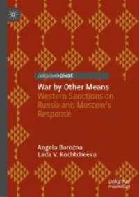 ロシアに対する西側の経済制裁とロシアの対応<br>War by Other Means : Western Sanctions on Russia and Moscow's Response （2024. 2024. xvii, 216 S. XVII, 216 p. 11 illus., 1 illus. in color. 21）