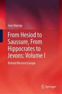 西欧の科学と知の歴史：ヘシオドスからソシュールまで、ヒポクラテスからジェボンズまで（全３巻）第１巻：西洋近代以前の知の蓄積<br>From Hesiod to Saussure, From Hippocrates to Jevons: Volume I : Behind Western Europe （1st ed. 2024. 2024. xi, 339 S. X, 357 p. 15 illus. 235 mm）
