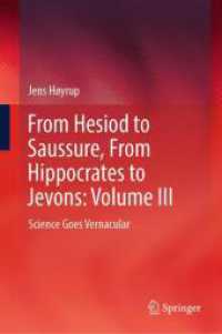 西欧の科学と知の歴史：ヘシオドスからソシュールまで、ヒポクラテスからジェボンズまで（全３巻）第３巻：各国語で広まる学術<br>From Hesiod to Saussure, From Hippocrates to Jevons: Volume III : Science Goes Vernacular （1st ed. 2024. 2024. viii, 260 S. X, 299 p. 2 illus. 235 mm）