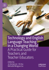変わりゆく世界における技術と英語教授<br>Technology and English Language Teaching in a Changing World : A Practical Guide for Teachers and Teacher Educators (New Language Learning and Teaching Environments)