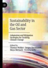 Sustainability in the Oil and Gas Sector : Adaptation and Mitigation Strategies for Tackling Climate Change （1st ed. 2024. 2024. xv, 225 S. Approx. 200 p. 20 illus. 210 mm）