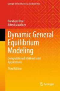 動的一般均衡モデリング：計算的手法と応用（第３版）<br>Dynamic General Equilibrium Modeling : Computational Methods and Applications (Springer Texts in Business and Economics) （3. Aufl. 2024. xliii, 912 S. XLIII, 912 p. 129 illus., 87 illus. in co）