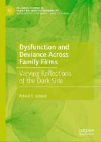 同族企業の機能不全と逸脱の多様性<br>Dysfunction and Deviance Across Family Firms : Varying Reflections of the Dark Side (Palgrave Studies in Family Business Heterogeneity)