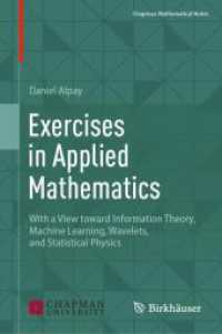応用数学のエクササイズ：情報理論、機械学習、ウェーブレット、統計物理学を視野に（テキスト）<br>Exercises in Applied Mathematics : With a View toward Information Theory, Machine Learning, Wavelets, and Statistical Physics (Chapman Mathematical Notes) （1st ed. 2024. 2024. ix, 694 S. X, 650 p. 5 illus. 235 mm）