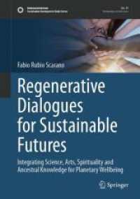 Regenerative Dialogues for Sustainable Futures : Integrating Science, Arts, Spirituality and Ancestral Knowledge for Planetary Wellbeing (Sustainable Development Goals Series) （2024）