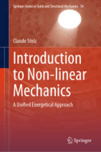 非線形力学への入門：統合エネルギー・アプローチ<br>Introduction to Non-linear Mechanics : A Unified Energetical Approach (Springer Series in Solid and Structural Mechanics 14) （2024. xv, 334 S. XV, 334 p. 61 illus., 14 illus. in color. 235 mm）