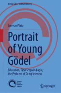 若きゲーデルの肖像：教育、論理学への関心、完全性の問題<br>Portrait of Young Gödel : Education, First Steps in Logic, the Problem of Completeness (Vienna Circle Institute Library)