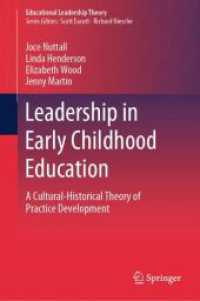 幼児教育におけるリーダーシップ<br>Leadership in Early Childhood Education : A Cultural-Historical Theory of Practice Development (Educational Leadership Theory) （1st ed. 2024. 2024. xi, 202 S. XI, 202 p. 57 illus., 31 illus. in colo）
