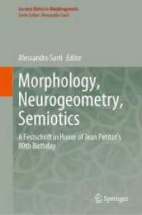 Morphology, Neurogeometry, Semiotics : A Festschrift in Honor of Jean Petitot 's 80th Birthday (Lecture Notes in Morphogenesis) （1st ed. 2024. 2024. x, 302 S. VIII, 288 p. 49 illus., 33 illus. in col）