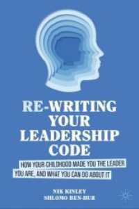 リーダーシップを規定する児童期の体験とその対策<br>Re-writing your Leadership Code : How your Childhood Made You the Leader You Are, and What You Can Do About It （2024. 2024. xvi, 211 S. XVI, 211 p. 17 illus., 1 illus. in color. 235）
