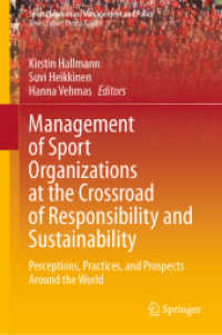 Management of Sport Organizations at the Crossroad of Responsibility and Sustainability : Perceptions, Practices, and Prospects Around the World (Sports Economics, Management and Policy 25) （2024. vi, 196 S. VI, 196 p. 3 illus., 1 illus. in color. 235 mm）