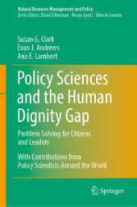 政策科学と人間の尊厳のギャップ：市民と指導者のための問題解決<br>Policy Sciences and the Human Dignity Gap : Problem Solving for Citizens and Leaders (Natural Resource Management and Policy 58) （2024. 2024. xxi, 314 S. XXI, 314 p. 5 illus., 1 illus. in color. 235 m）