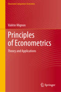 計量経済学の原理<br>Principles of Econometrics : Theory and Applications (Classroom Companion: Economics) （2024. 2024. xvii, 406 S. XVII, 406 p. 71 illus., 19 illus. in color. 2）