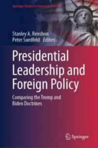 Presidential Leadership and Foreign Policy : Comparing the Trump and Biden Doctrines (Springer Studies in American Politics) （1st ed. 2024. 2024. xvi, 343 S. XVI, 406 p. 235 mm）