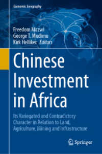 Chinese Investment in Africa : Its Variegated and Contradictory Character in Relation to Land, Agriculture, Mining and Infrastructure (Economic Geography) （2024. x, 188 S. X, 188 p. 1 illus. 235 mm）